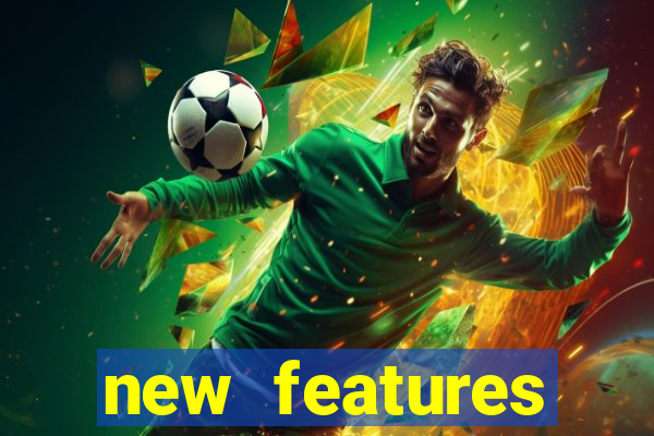 new features significado na bet365